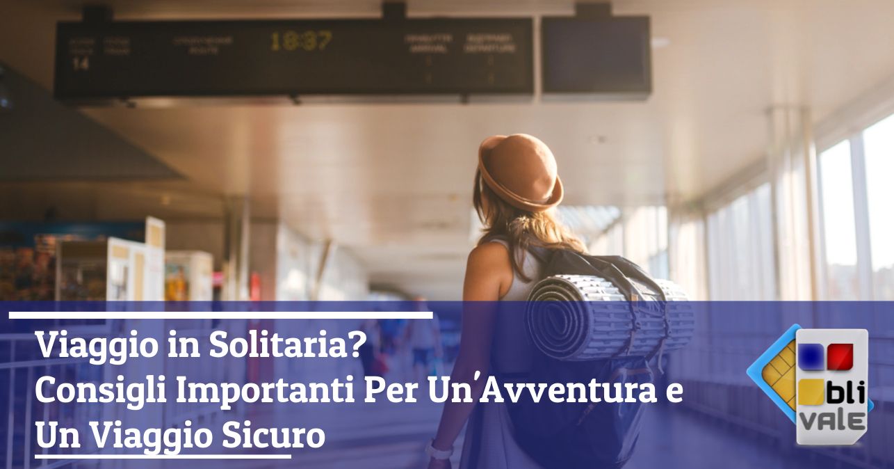 blivale_image_it_Viaggio in Solitaria Consigli Importanti Per Un Avventura e Un Viaggio Sicuro_643x337 Viaggio in Solitaria? Consigli Importanti Per Un'Avventura e Un Viaggio Sicuro